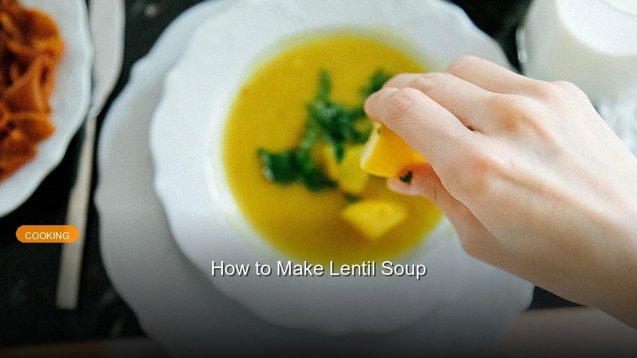How to Make Lentil Soup